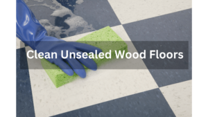 Clean Unsealed Wood Floors