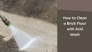 How to Clean a Brick Floor with Acid Wash