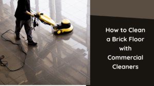 How to Clean a Brick Floor with Commercial Cleaners