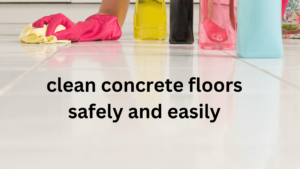 clean concrete floors safely and easily