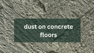dust on concrete floors