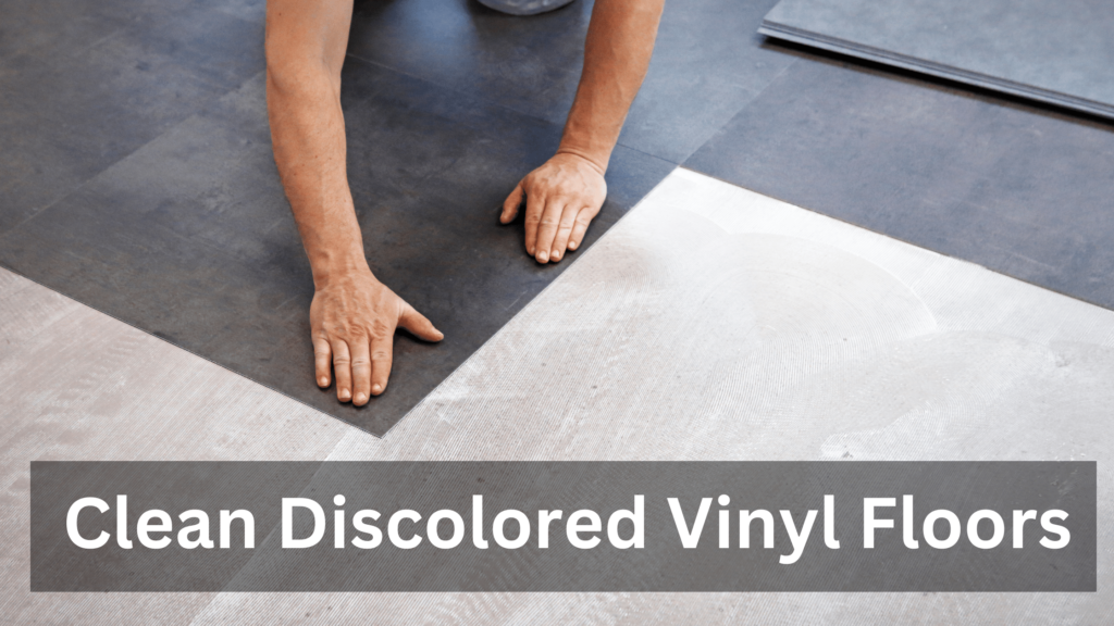 Clean Discolored Vinyl Floors