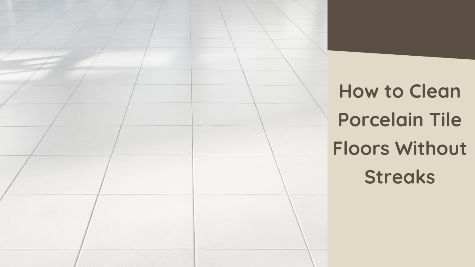 How to Clean Porcelain Tile Floors Without Streaks: The Quick & Easy ...