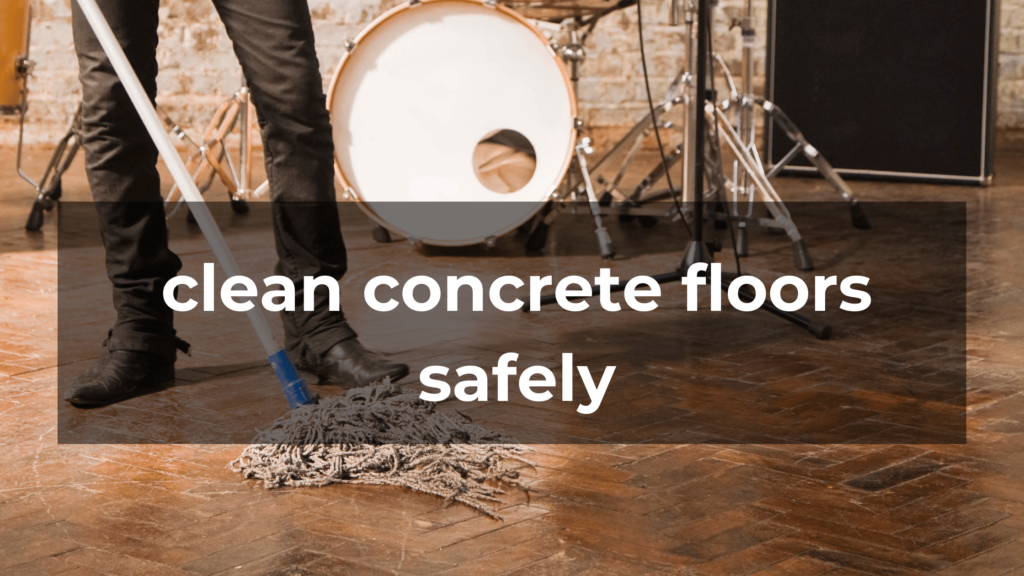 clean concrete floors safely