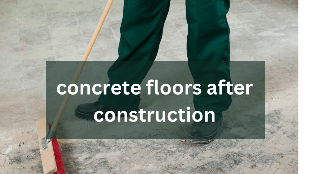dust on concrete floors after construction